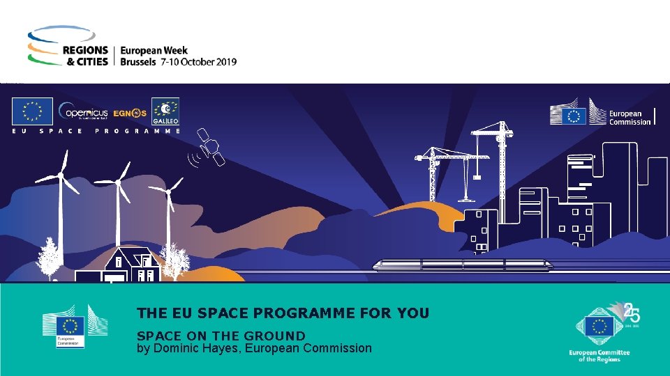 THE EU SPACE PROGRAMME FOR YOU SPACE ON THE GROUND by Dominic Hayes, European