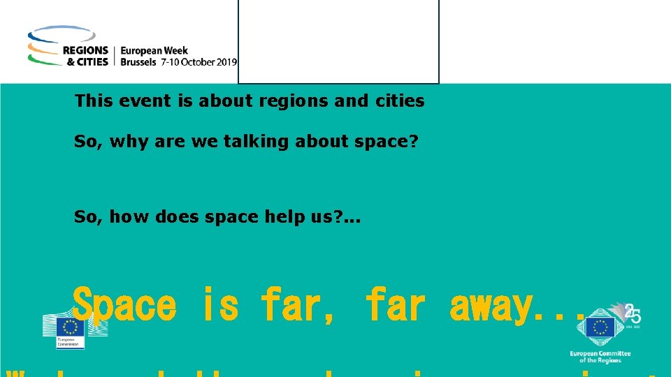 This event is about regions and cities So, why are we talking about space?