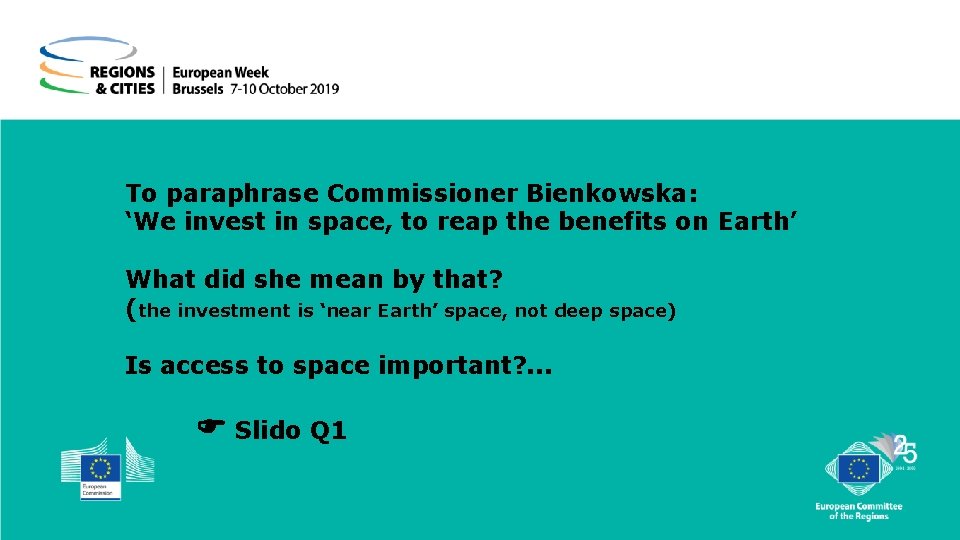 To paraphrase Commissioner Bienkowska: ‘We invest in space, to reap the benefits on Earth’