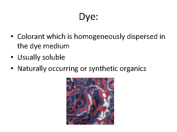 Dye: • Colorant which is homogeneously dispersed in the dye medium • Usually soluble