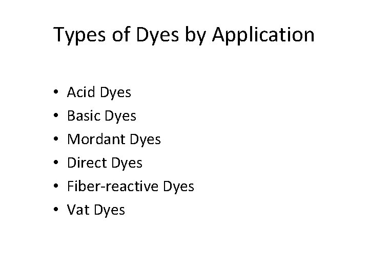 Types of Dyes by Application • • • Acid Dyes Basic Dyes Mordant Dyes