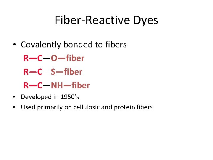 Fiber-Reactive Dyes • Covalently bonded to fibers R—C—O—fiber R—C—S—fiber R—C—NH—fiber • Developed in 1950’s