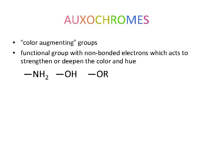 AUXOCHROMES • “color augmenting” groups • functional group with non-bonded electrons which acts to