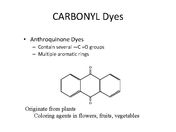 CARBONYL Dyes • Anthroquinone Dyes – Contain several —C =O groups – Multiple aromatic