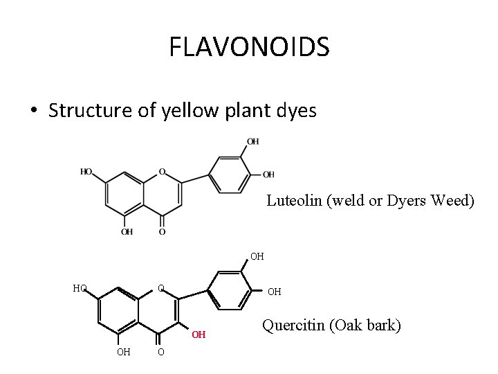 FLAVONOIDS • Structure of yellow plant dyes Luteolin (weld or Dyers Weed) OH HO