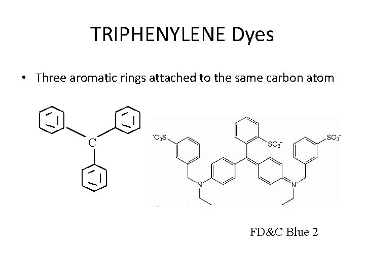 TRIPHENYLENE Dyes • Three aromatic rings attached to the same carbon atom C FD&C