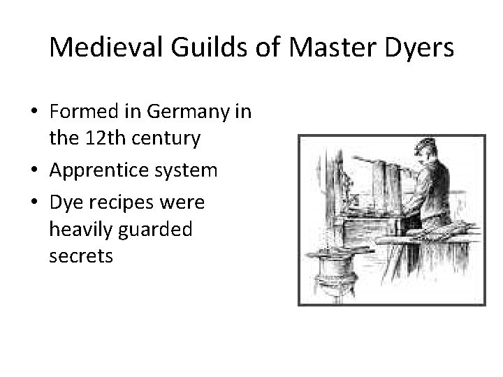 Medieval Guilds of Master Dyers • Formed in Germany in the 12 th century