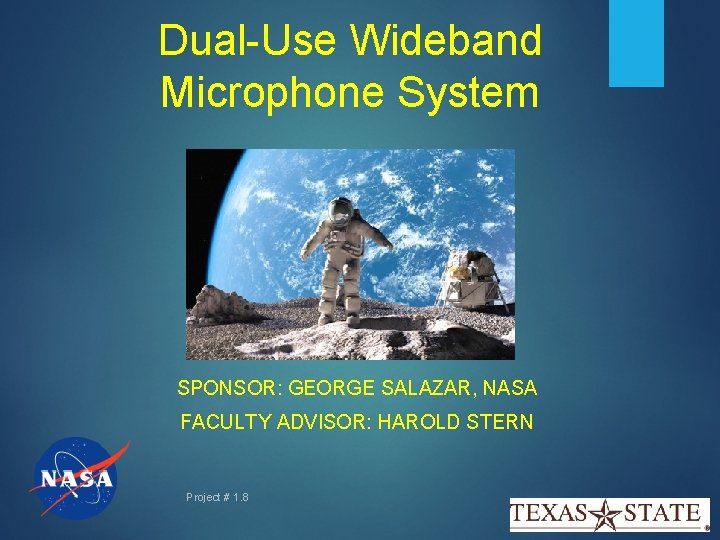 Dual-Use Wideband Microphone System SPONSOR: GEORGE SALAZAR, NASA FACULTY ADVISOR: HAROLD STERN Project #