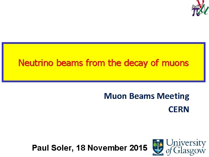 Neutrino beams from the decay of muons Muon Beams Meeting CERN Paul Soler, 18