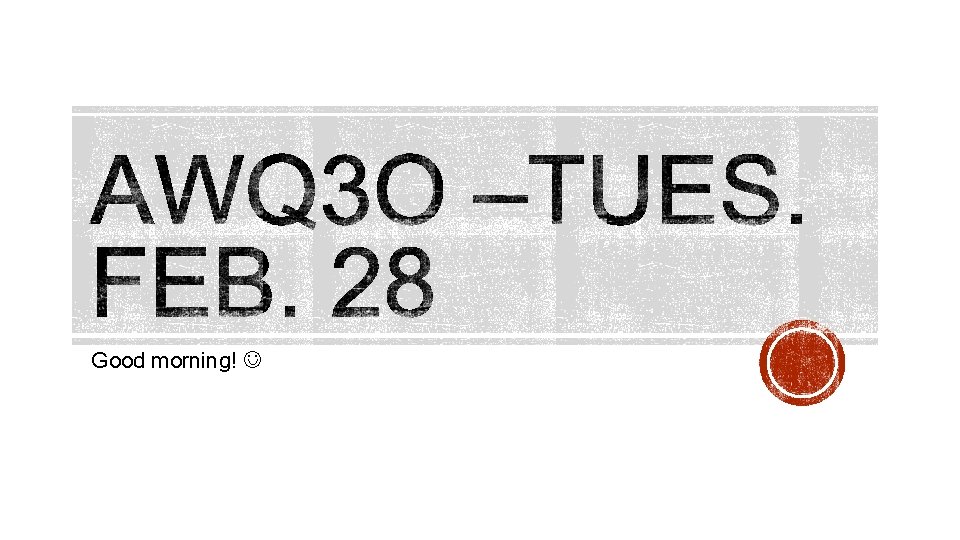 Good morning! Good morning!