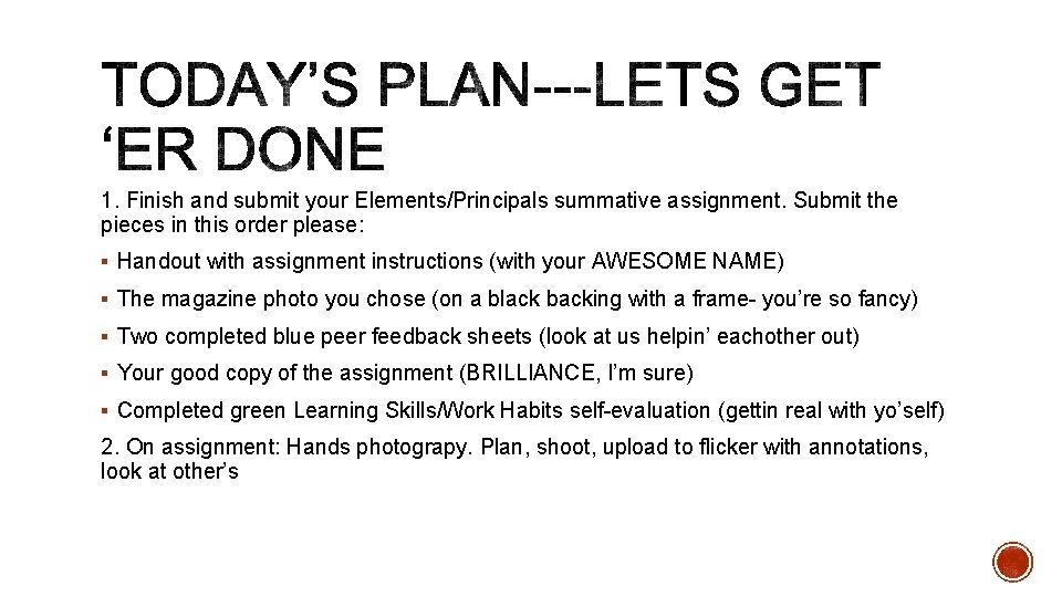 1. Finish and submit your Elements/Principals summative assignment. Submit the pieces in this order