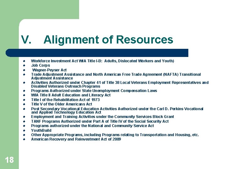V. l l l l 18 Alignment of Resources Workforce Investment Act WIA Title
