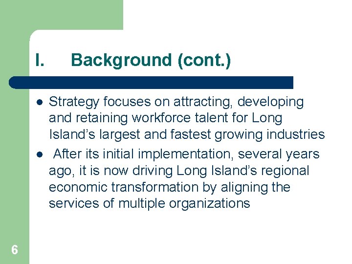 I. l l 6 Background (cont. ) Strategy focuses on attracting, developing and retaining