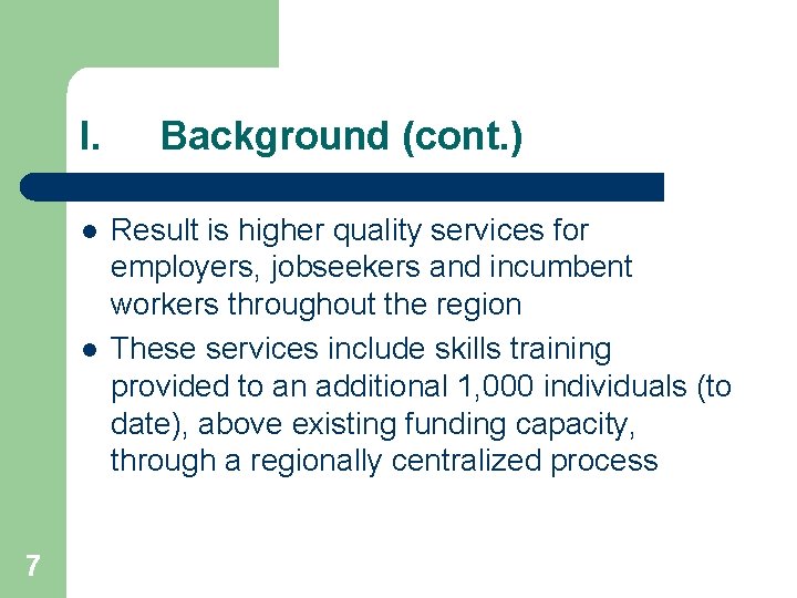 I. l l 7 Background (cont. ) Result is higher quality services for employers,