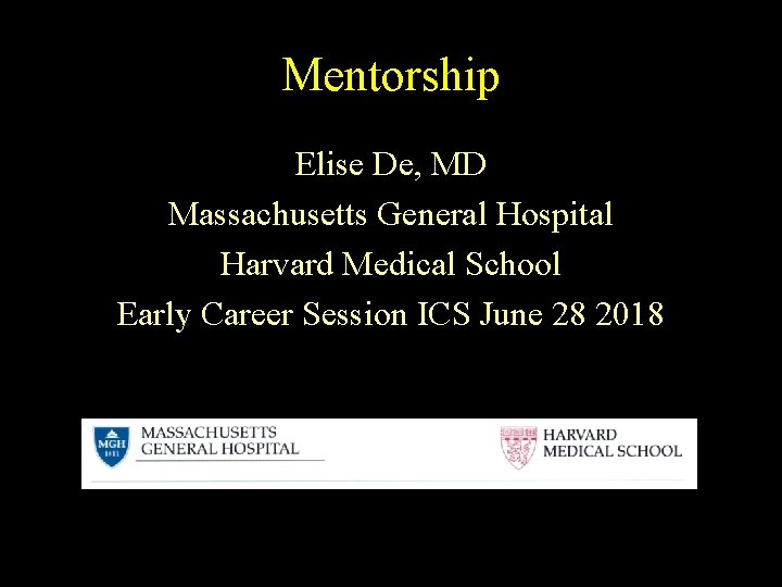 Mentorship Elise De, MD Massachusetts General Hospital Harvard Medical School Early Career Session ICS
