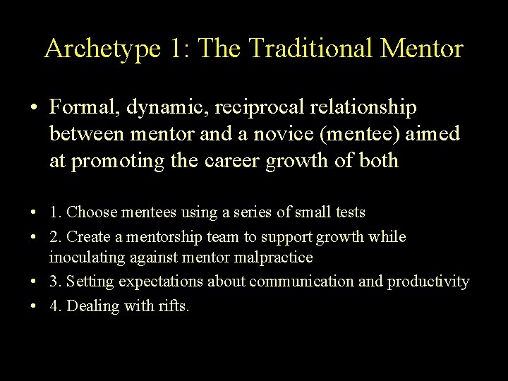 Archetype 1: The Traditional Mentor • Formal, dynamic, reciprocal relationship between mentor and a