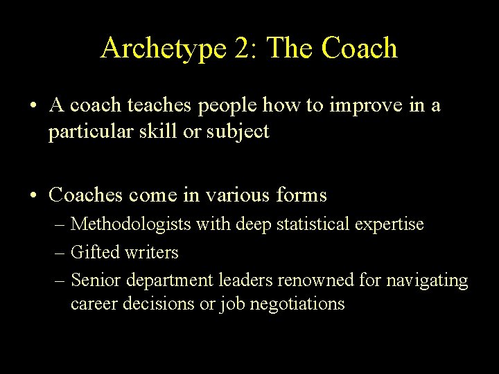 Archetype 2: The Coach • A coach teaches people how to improve in a