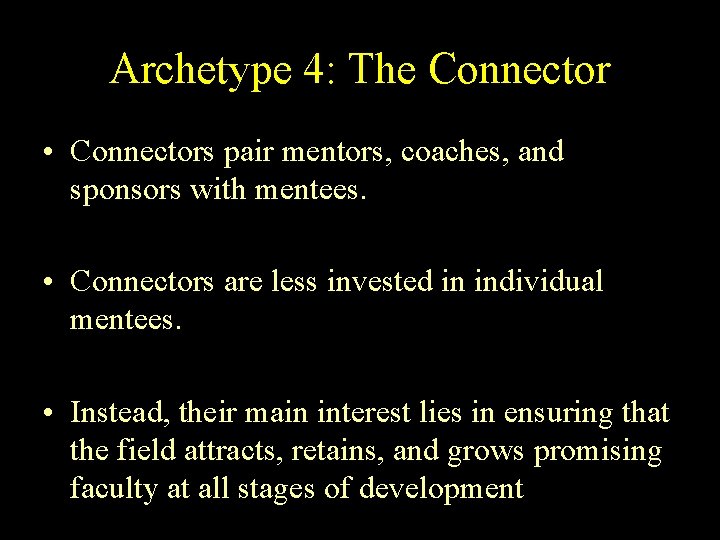 Archetype 4: The Connector • Connectors pair mentors, coaches, and sponsors with mentees. •