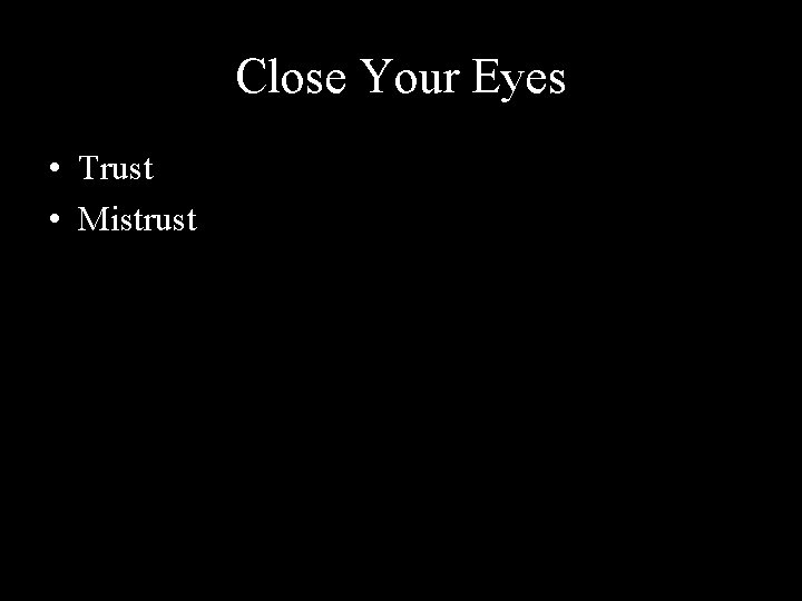 Close Your Eyes • Trust • Mistrust 