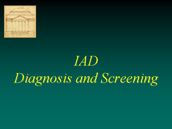 IAD Diagnosis and Screening IAD Diagnosis and Screening