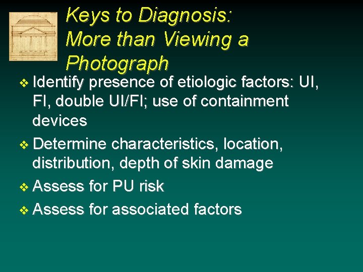 Keys to Diagnosis: More than Viewing a Photograph v Identify presence of etiologic factors: Keys to Diagnosis: More than Viewing a Photograph v Identify presence of etiologic factors: