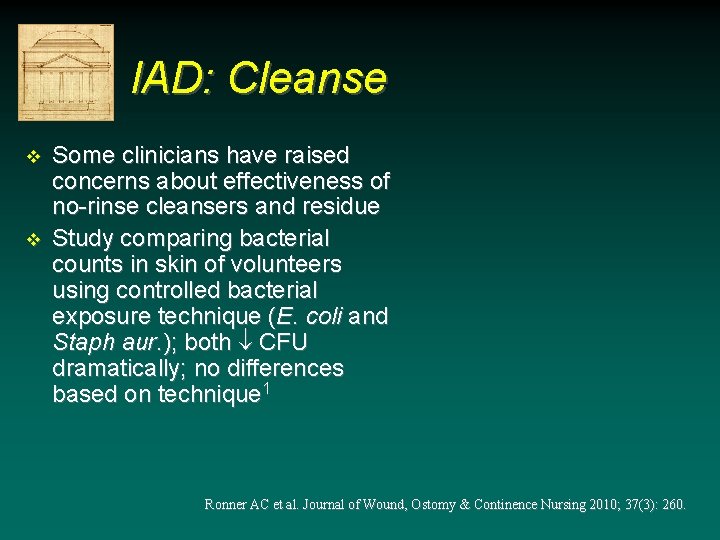 IAD: Cleanse v v Some clinicians have raised concerns about effectiveness of no-rinse cleansers IAD: Cleanse v v Some clinicians have raised concerns about effectiveness of no-rinse cleansers