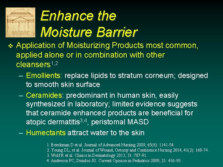 Enhance the Moisture Barrier v Application of Moisturizing Products most common, applied alone or Enhance the Moisture Barrier v Application of Moisturizing Products most common, applied alone or