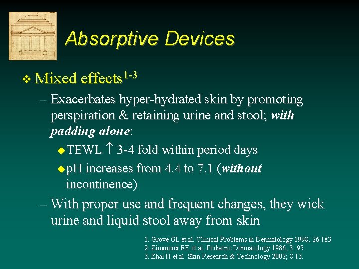 Absorptive Devices v Mixed effects 1 -3 – Exacerbates hyper-hydrated skin by promoting perspiration Absorptive Devices v Mixed effects 1 -3 – Exacerbates hyper-hydrated skin by promoting perspiration