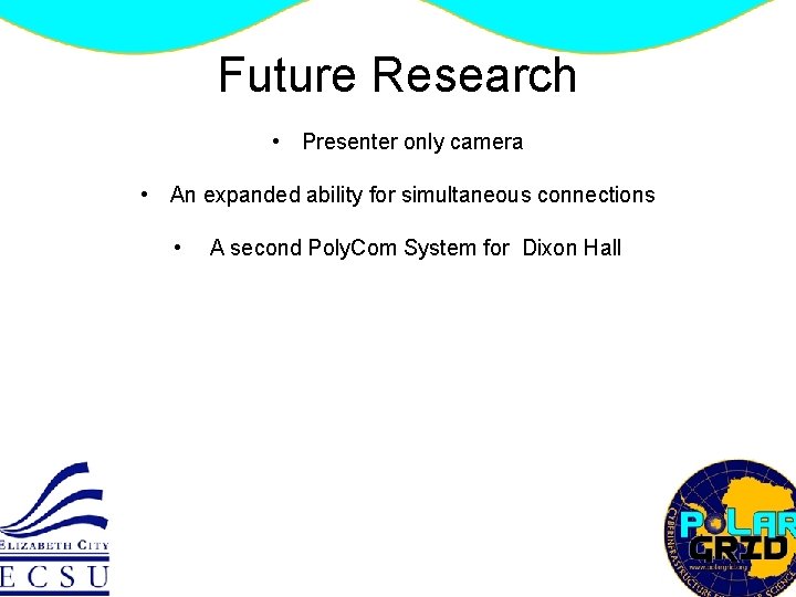 Future Research • Presenter only camera • An expanded ability for simultaneous connections •