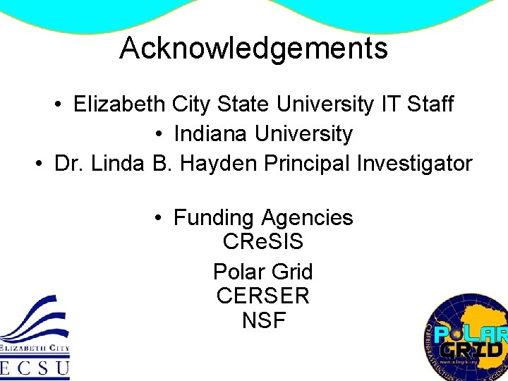 Acknowledgements • Elizabeth City State University IT Staff • Indiana University • Dr. Linda