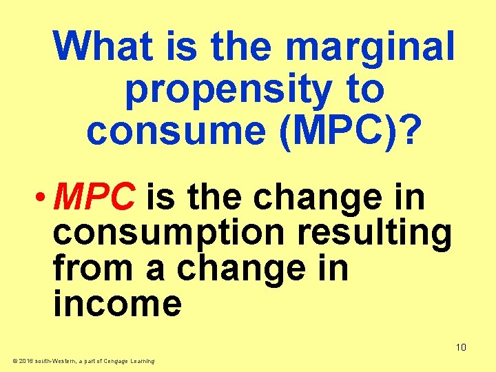 What is the marginal propensity to consume (MPC)? • MPC is the change in