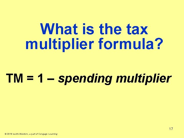 What is the tax multiplier formula? TM = 1 – spending multiplier 17 ©