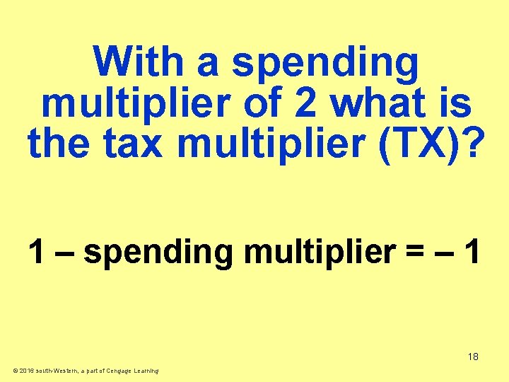 With a spending multiplier of 2 what is the tax multiplier (TX)? 1 –