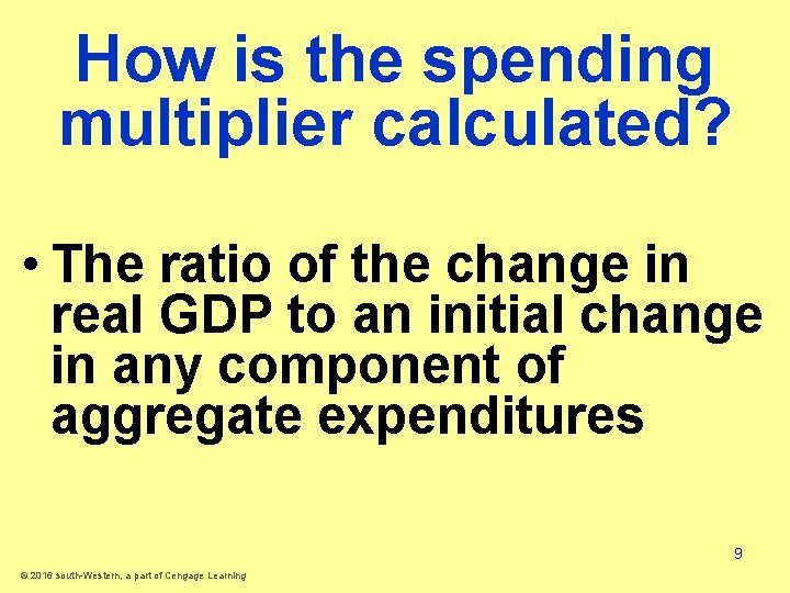 How is the spending multiplier calculated? • The ratio of the change in real