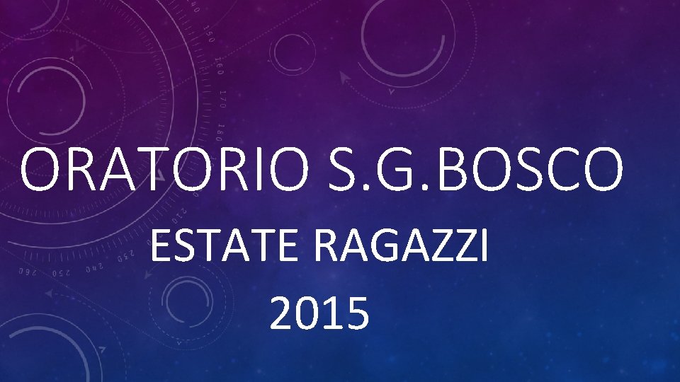 ORATORIO S. G. BOSCO ESTATE RAGAZZI 2015 