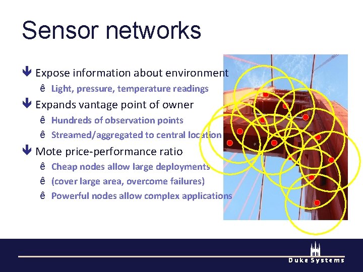 Sensor networks Expose information about environment ê Light, pressure, temperature readings Expands vantage point
