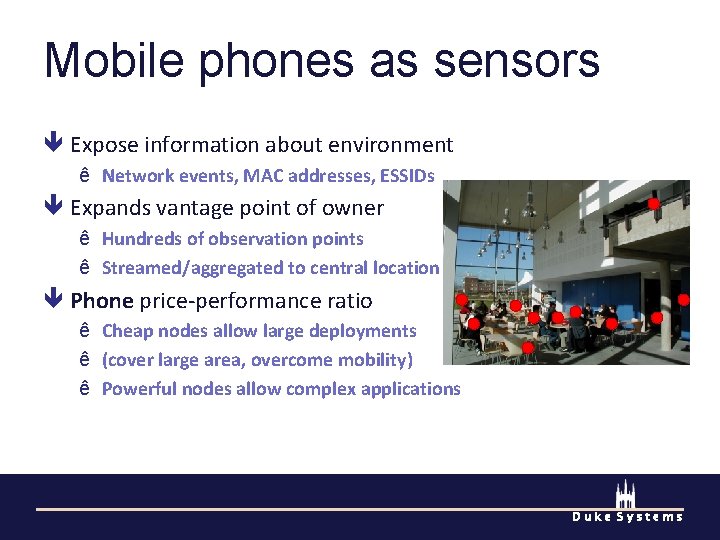 Mobile phones as sensors Expose information about environment ê Network events, MAC addresses, ESSIDs