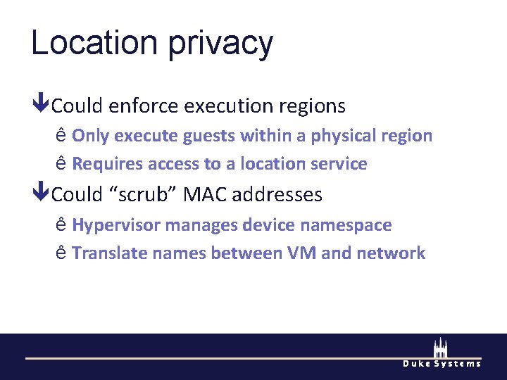 Location privacy Could enforce execution regions ê Only execute guests within a physical region