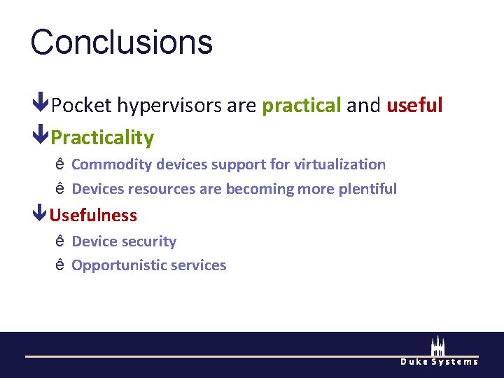 Conclusions Pocket hypervisors are practical and useful Practicality ê Commodity devices support for virtualization