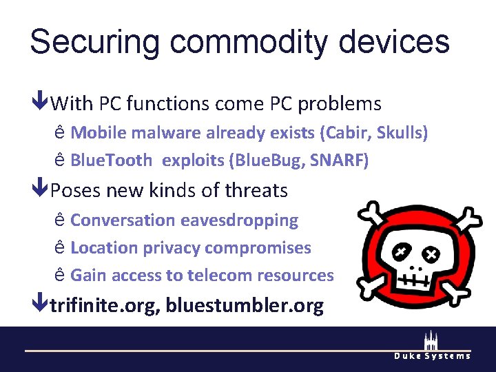 Securing commodity devices With PC functions come PC problems ê Mobile malware already exists