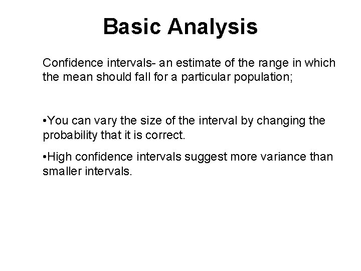 Basic Analysis Confidence intervals- an estimate of the range in which the mean should