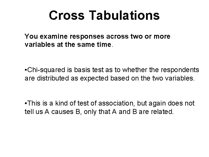 Cross Tabulations You examine responses across two or more variables at the same time.