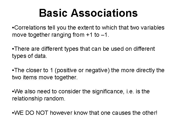 Basic Associations • Correlations tell you the extent to which that two variables move