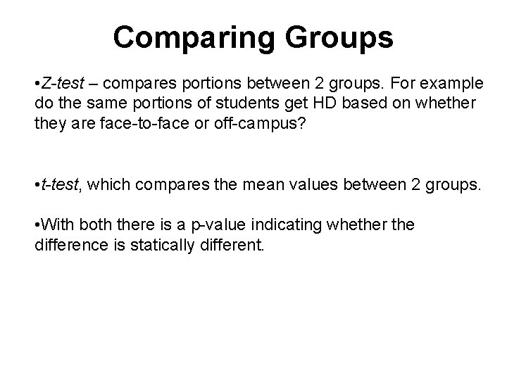 Comparing Groups • Z-test – compares portions between 2 groups. For example do the