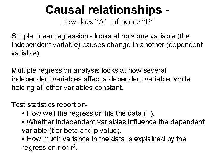 Causal relationships How does “A” influence “B” Simple linear regression - looks at how