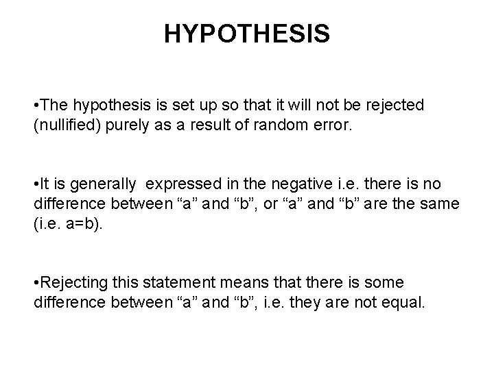 HYPOTHESIS • The hypothesis is set up so that it will not be rejected