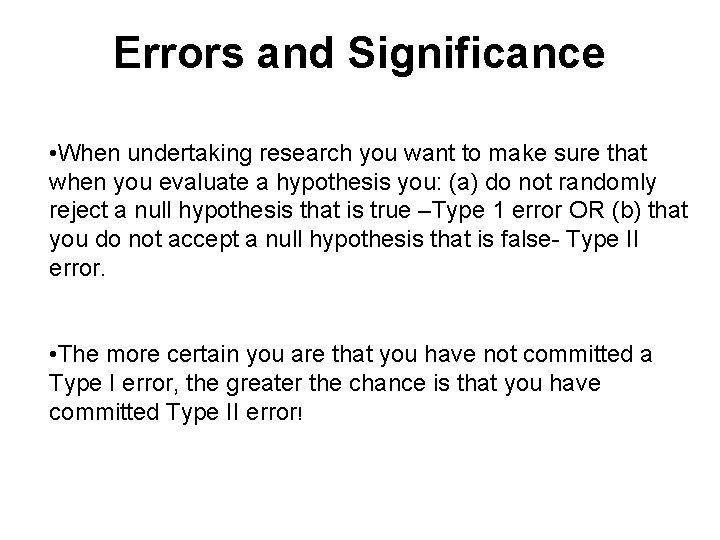 Errors and Significance • When undertaking research you want to make sure that when