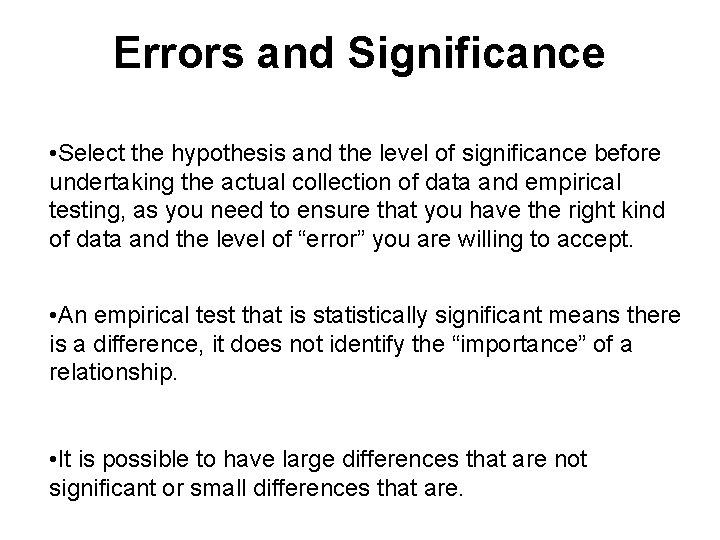 Errors and Significance • Select the hypothesis and the level of significance before undertaking