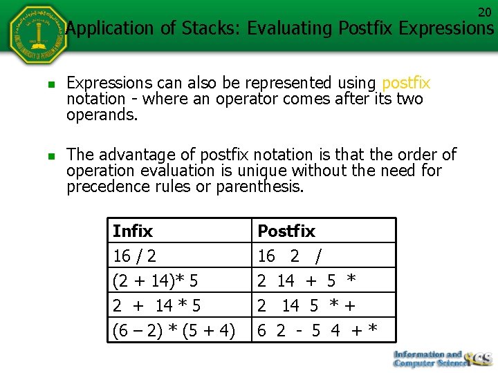 20 Application of Stacks: Evaluating Postfix Expressions n n Expressions can also be represented