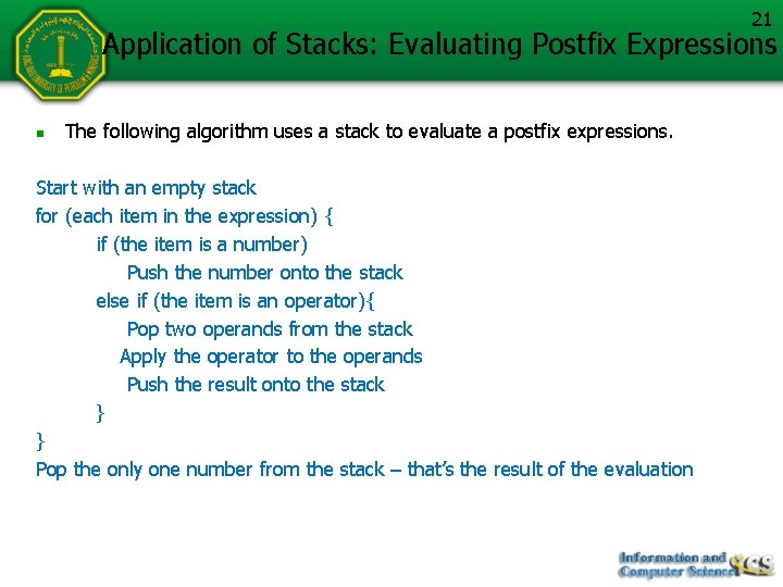 21 Application of Stacks: Evaluating Postfix Expressions n The following algorithm uses a stack